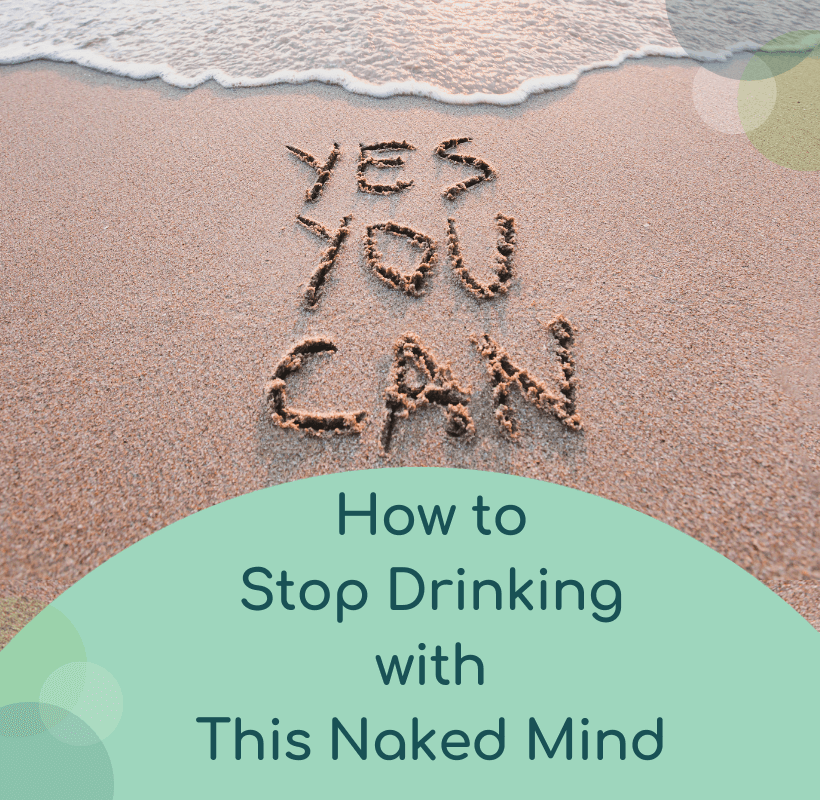 how to stop drinking with This Naked Mind - Yes You Can written in the sand